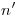 <tex>n'</tex> <tex>n'</tex>