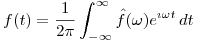 <tex>f(t) = \frac{1}{2 \pi} \int_{-\infty}^{\infty} \hat f (\omega) e^{\imath \omega t} \,dt</tex>