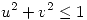 <tex>u^2+v^2 \leq 1</tex>