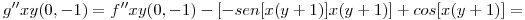 <tex>g''xy(0,-1)=f''xy(0,-1)-[-sen[x(y+1)]x(y+1)]+cos[x(y+1)]=</tex>
