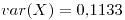 <tex>var(X)=0.1133</tex>