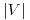 <tex>|V|</tex>