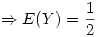 <tex>\Rightarrow E(Y) = \frac{1}{2}</tex>