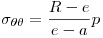 <tex>\sigma _{\theta \theta }  = \frac{{R - e}}{{e - a}}p</tex>