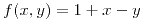 <tex>f(x,y)=1+x-y</tex> <tex>f(x,y)=1+x-y</tex>