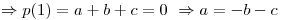 <tex>\Rightarrow p(1)=a+b+c=0 \ \Rightarrow a=-b-c</tex>