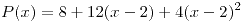 <tex>P(x) = 8+12(x-2)+4(x-2)^2</tex>