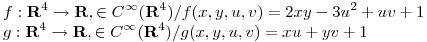 <tex>f : \mathbf{R}^4 \rightarrow \mathbf{R}, \in C^\infty(\mathbf{R}^4) / f(x,y,u,v) = 2xy - 3u^2 + uv + 1 \\ g : \mathbf{R}^4 \rightarrow \mathbf{R}, \in C^\infty(\mathbf{R}^4) / g(x,y,u,v) = xu + yv + 1 </tex>
