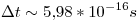 <tex> \Delta t \sim 5.98 *10^{-16} s</tex>