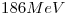 <tex>186MeV</tex>