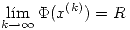 <tex>\displaystyle \lim_{k\rightarrow\infty}\Phi(x^{(k)})=R</tex>