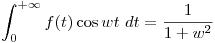 <tex>\int_{0}^{+\infty}f(t)\cos wt\mbox{ } dt = \frac{1}{1+w^2}</tex>