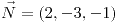 <tex>\vec{N}=\left(2,-3,-1\right)</tex>
