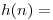 <tex>h(n) =</tex>