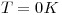 <tex>T = 0 K</tex>