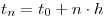 <tex>t_n  = t_0  + n \cdot h</tex>