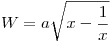 <tex>W = a \sqrt{x-\frac{1}{x}}</tex>