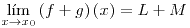<tex>\underset{x\to x_{0}}{\lim}\left(f+g\right)\left(x\right)=L+M</tex>