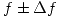 <tex>f \pm \Delta f</tex>