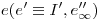 <tex>e(e'\equiv I',e''_\infty)</tex>