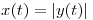 <tex>x(t) = |y(t)|</tex>