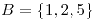 <tex>B=\{1,2,5\}</tex>