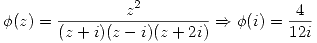 <tex> \phi(z) =\frac{z^2}{(z + i)(z - i)(z + 2i)} \Rightarrow \phi(i) = \frac{4}{12i}</tex>