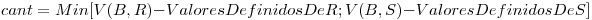 <tex>cant = Min[V(B,R)-ValoresDefinidosDeR; V(B,S)-ValoresDefinidosDeS] </tex>