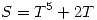 <tex>S = T^5 + 2T </tex>