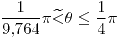 <tex>\frac{1}{9.764}\pi\widetilde{<}\theta\leq\frac{1}{4}\pi</tex>
