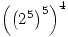 <tex> \left( \left( 2^5 \right)^5 \right)^4 </tex>