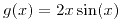 <tex>g(x)=2x\sin(x)</tex>