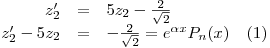 <tex>\begin{array}{rcl} z_2' &=& 5z_2-\frac{2}{\sqrt{2}}\\z_2' -5z_2 &=& -\frac{2}{\sqrt{2}} = e^{\alpha x}P_n(x) \quad \mbox{(1)}\end{array}</tex>