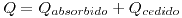 <tex> Q= Q_{absorbido} + Q_{cedido} </tex>