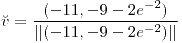 <tex> \breve v = \frac{(-11,-9-2e^{-2})}{||(-11,-9-2e^{-2})||}</tex>