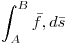 <tex> \int _{A}^{B}  \bar f ,d \bar s </tex>
