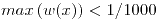 <tex>max \left( w(x) \right) < 1/1000</tex> <tex>max \left( w(x) \right) < 1/1000</tex>