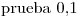 <tex>\mbox{prueba  }0.1</tex>
