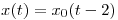 <tex>x(t) = x_0(t - 2)</tex>