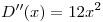 <tex>D''(x)=12x^2</tex>