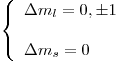 <tex>\left\{ \begin{array}{l}\Delta m_l = 0,\pm 1 \\\\\Delta m_s = 0\end{array}\right.</tex>