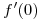 <tex> f'(0)</tex>