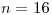 <tex>n=16</tex>
