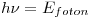 <tex>h \nu = E_{foton}</tex>