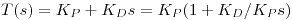 <tex>T(s) = K_P + K_D s = K_P(1+K_D/K_P s)</tex>