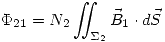<tex>\Phi_{21}=N_2\int \!\!\!\! \int_{\Sigma_2} \vec{B}_1 \cdot d\vec{S}</tex>