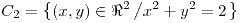 <tex>C_{2}=\left\{ \left(x,y\right)\in\Re^{2}\left/x^{2}+y^{2}=2\right.\right\} </tex>