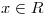 <tex> x \in R</tex>