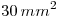 <tex>30 \, mm^2</tex>