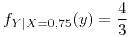 <tex>f_{Y|X=0.75}(y)=\frac{4}{3}</tex>